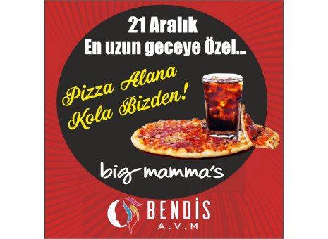 21 Aralık En Uzun Geceye Özel Bendis AVM Big Mamma’sta Pizza Alana Kola Bedava! 