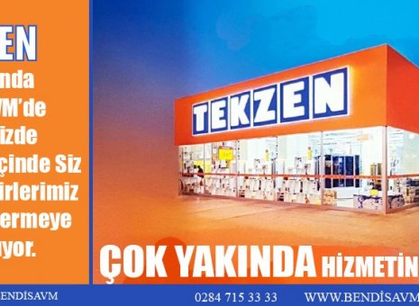 TEKZEN ÇOK YAKINDA BENDİS AVM'DE HİZMETİNİZDE...